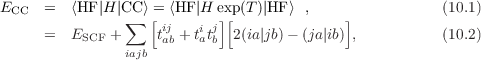 ECC   =  ⟨HF |H |CC⟩[= ⟨HF |H ex]p[(T )|HF ⟩ ,    ]           (10.1)
      =  E    + ∑   tij + titj  2(ia|jb)- (ja|ib) ,          (10.2)
           SCF  iajb  ab  a b
