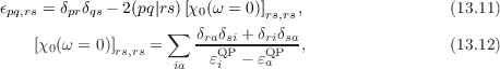 ϵ    = δ  δ - 2(pq|rs)[χ (ω = 0)]  ,                 (13.11)
 pq,rs   prqs        ∑  0       rs,rs
    [χ0(ω = 0)]   =     δraδsi +-δriδsa,               (13.12)
             rs,rs   ia  εQiP - εQaP
