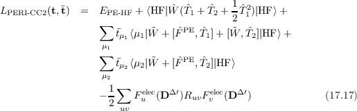                               ˆ  ˆ   ˆ   1 ˆ2
LPERI-CC2(t,t)  =  EPE-HF + ⟨HF |W  (T1 + T2 + 2T1 )|HF⟩ +
                  ∑  t  ⟨μ | ˜W + [ˆFPE,Tˆ]+ [ ˜W ,T ˆ]|HF⟩+
                   μ1 μ1 1           1        2
                  ∑              PE
                     tμ2⟨μ2| ˜W + [ˆF ,Tˆ2]|HF ⟩
                   μ2
                  - 1∑  F elec(D Δ′)RuvF elec(D Δ′)             (17.17)
                    2 uv  u           v
