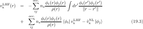                             ∫
 LHF          o∑cc.  ϕi(r)ϕj(r)    ′ϕi(r′)ϕj(r′)
vx  (r)  =  -    ns   ρ(r)     dr   ∥r - r′∥
            occ.ij
         +  ∑  n ϕi(r)ϕj(r)⟨ϕ |vLHF- ˆvNL |ϕ ⟩            (19.3)
             ij  s   ρ(r)    i  x     x   j
